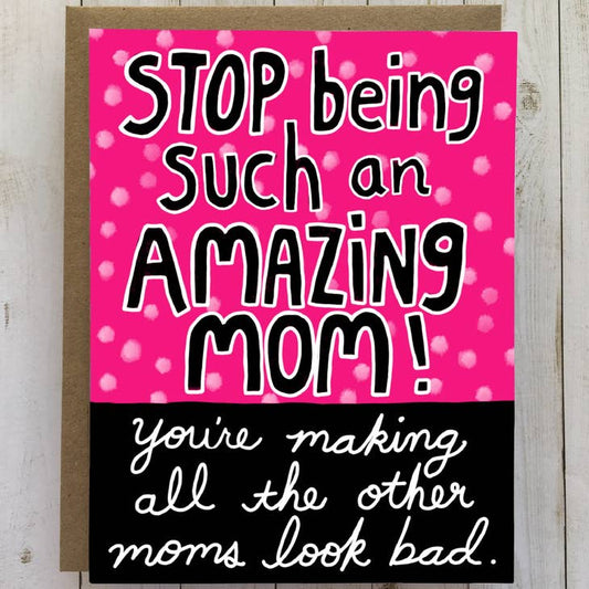 Stop Being An Amazing Mom, Mother's Day Card, Mom Love Card