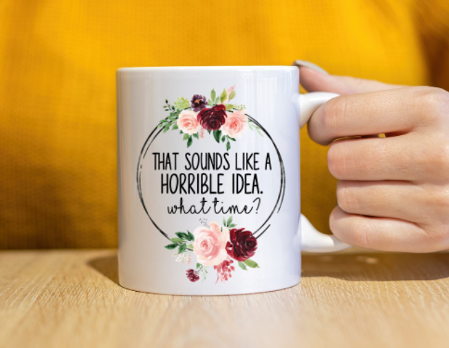 That Sounds Like a Horrible Idea Mug