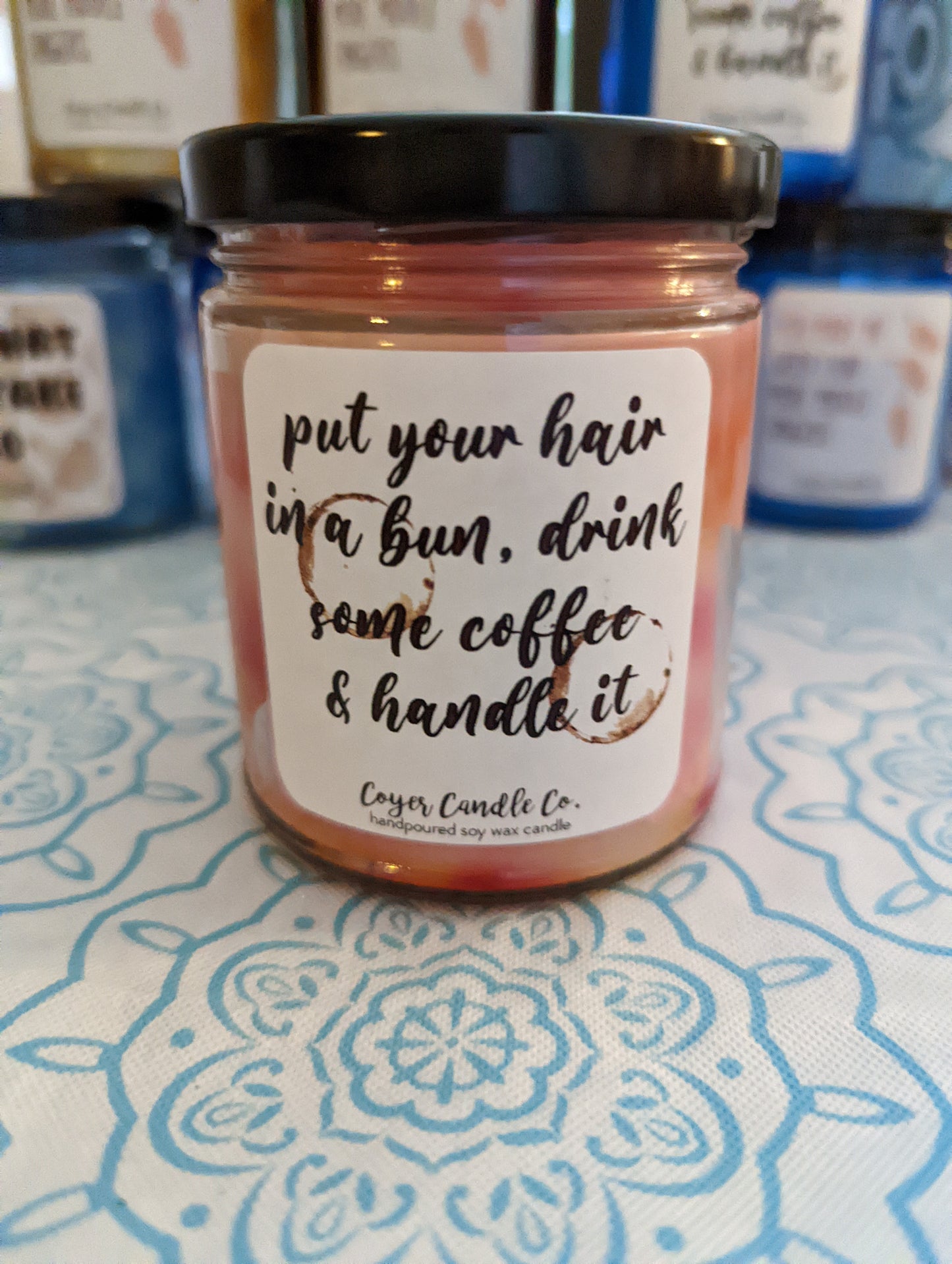 Put Your Hair In A Bun, Drink Some Coffee & Handle It-9 oz candle