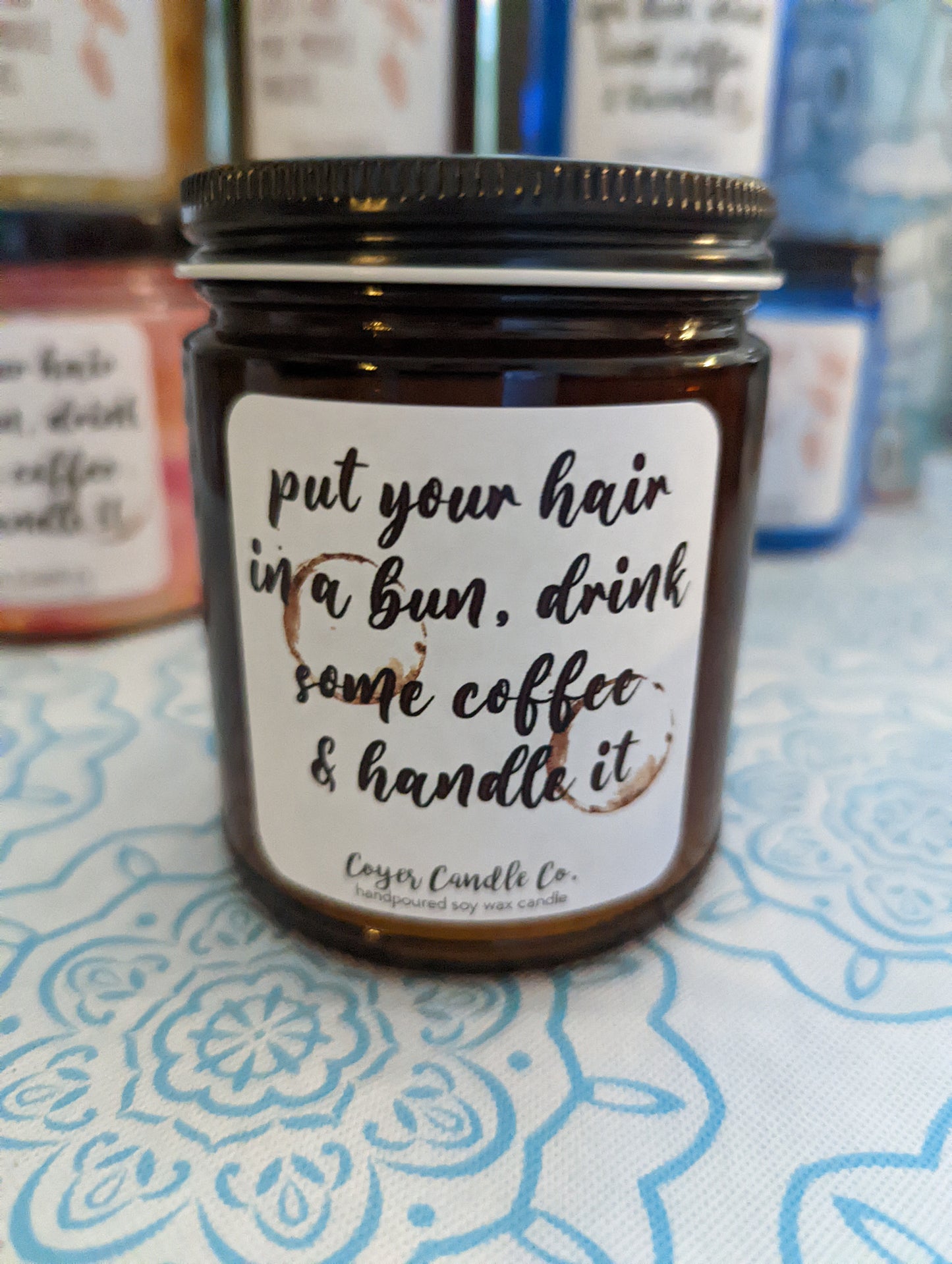 Put Your Hair In A Bun, Drink Some Coffee & Handle It-9 oz candle