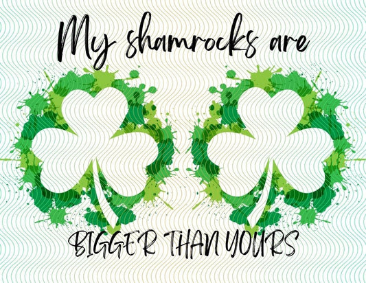 My Shamrocks Are Bigger Than Yours PNG