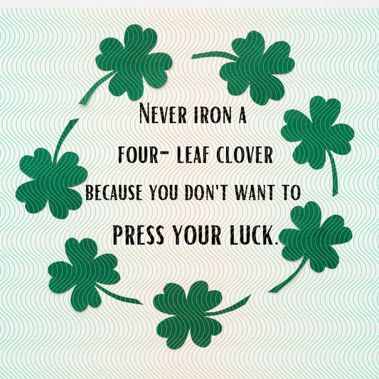 Never Iron A Four Leaf Clover